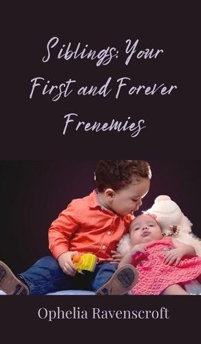 Siblings: Your First and Forever Frenemies