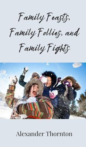 Family Feasts, Family Follies, and Family Fights