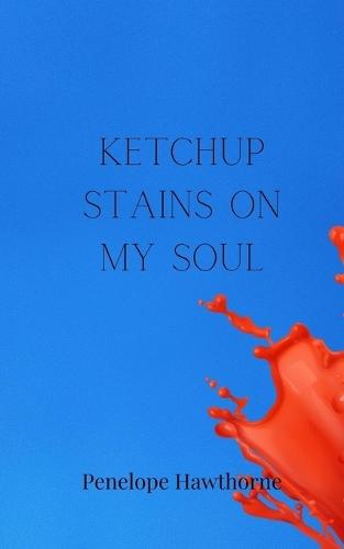 Ketchup Stains on My Soul
