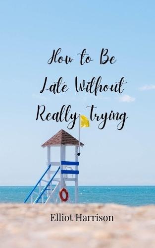 How to Be Late Without Really Trying