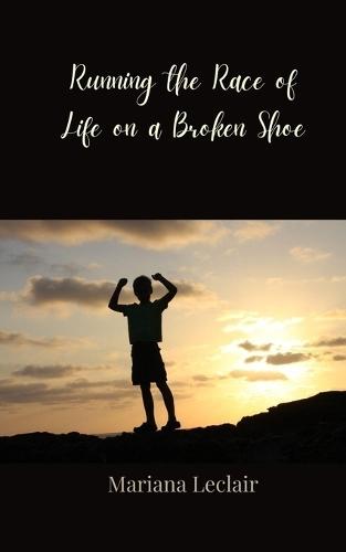 Running the Race of Life on a Broken Shoe