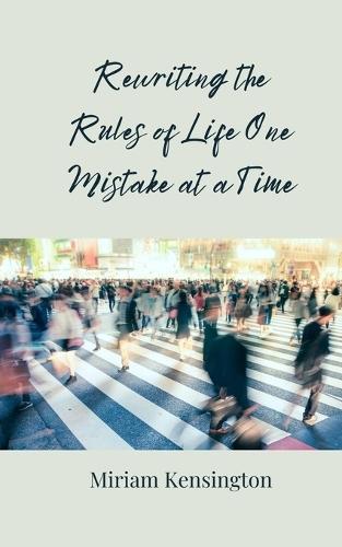 Rewriting the Rules of Life One Mistake at a Time