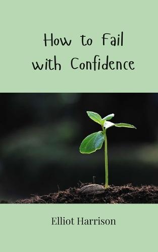 How to Fail with Confidence