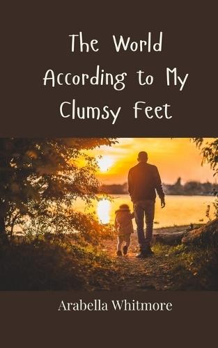 The World According to My Clumsy Feet