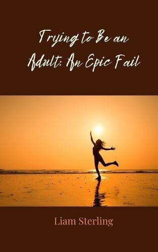 Trying to Be an Adult: An Epic Fail