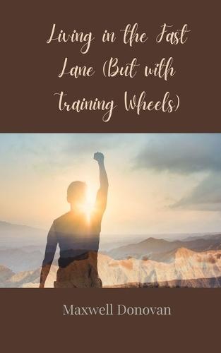 Living in the Fast Lane (But with Training Wheels)