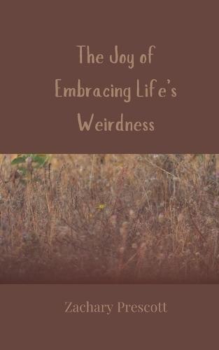 The Joy of Embracing Life's Weirdness