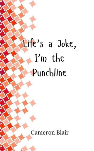 Life's a Joke, I'm the Punchline