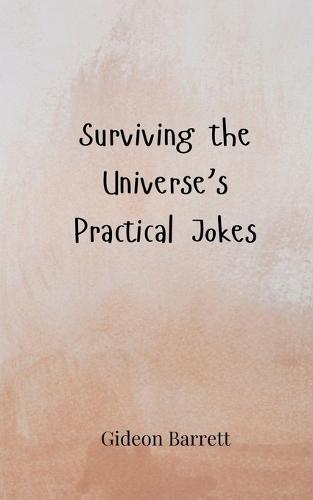 Surviving the Universe's Practical Jokes