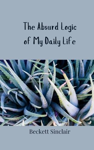 The Absurd Logic of My Daily Life