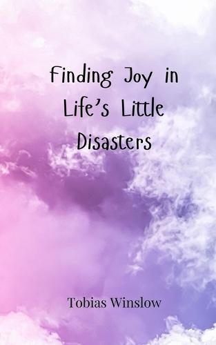 Finding Joy in Life's Little Disasters