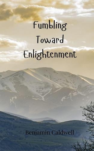 Fumbling Toward Enlightenment