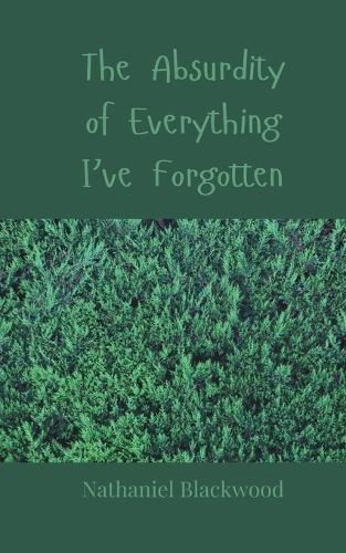 The Absurdity of Everything I've Forgotten