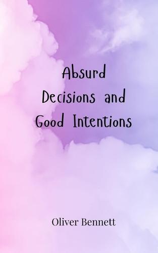 Absurd Decisions and Good Intentions