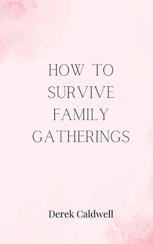 How to Survive Family Gatherings