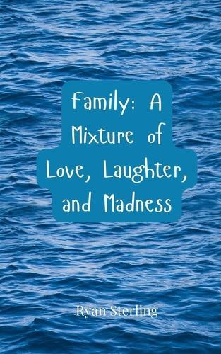 Family: A Mixture of Love, Laughter, and Madness