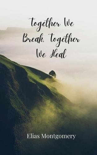 Together We Break, Together We Heal