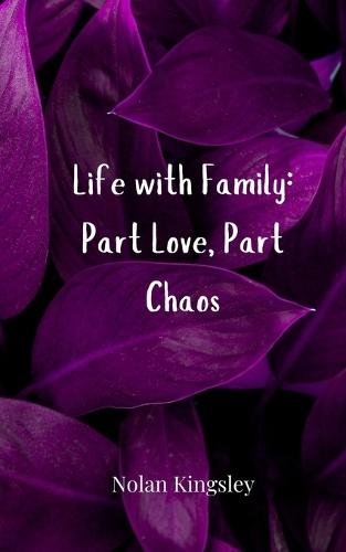Life with Family: Part Love, Part Chaos