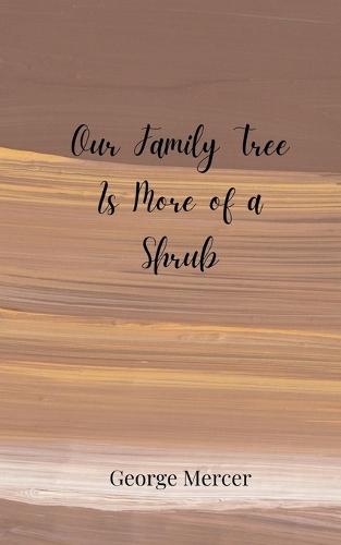 Our Family Tree Is More of a Shrub