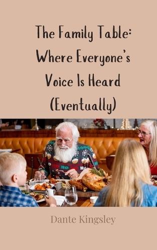 The Family Table: Where Everyone's Voice Is Heard (Eventually)