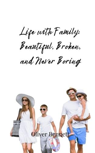 Life with Family: Beautiful, Broken, and Never Boring