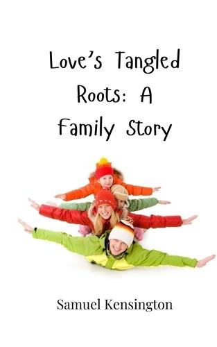 Love's Tangled Roots: A Family Story