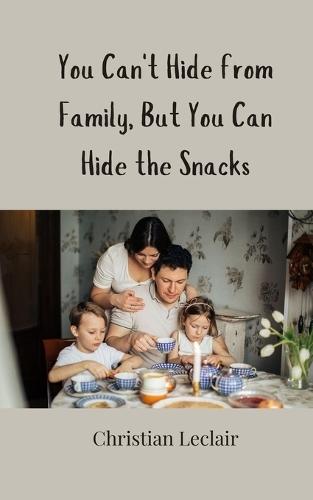 You Can't Hide from Family, But You Can Hide the Snacks