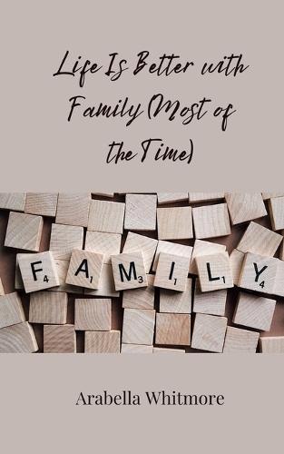 Life Is Better with Family (Most of the Time)