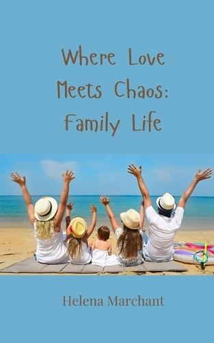 Where Love Meets Chaos: Family Life