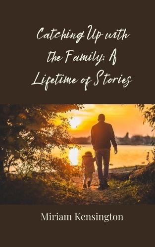 Catching Up with the Family: A Lifetime of Stories