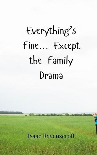 Everything's Fine... Except the Family Drama