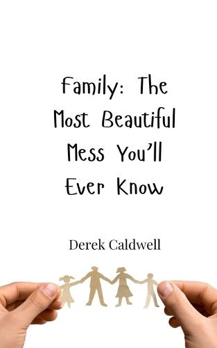 Family: The Most Beautiful Mess You'll Ever Know