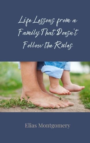 Life Lessons from a Family That Doesn't Follow the Rules