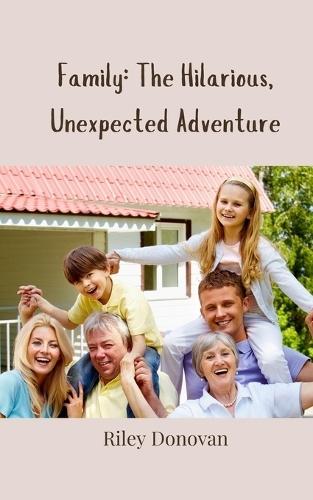 Family: The Hilarious, Unexpected Adventure