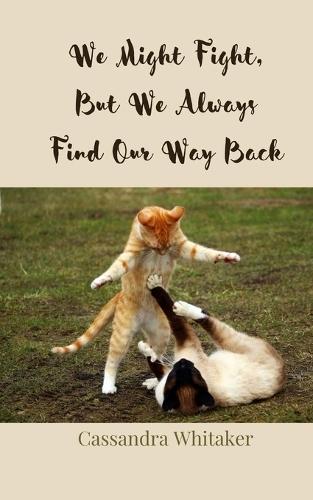 We Might Fight, But We Always Find Our Way Back