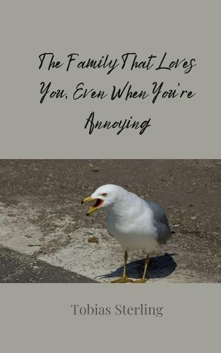 The Family That Loves You, Even When You're Annoying