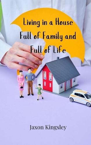 Living in a House Full of Family and Full of Life