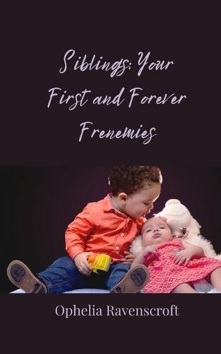 Siblings: Your First and Forever Frenemies