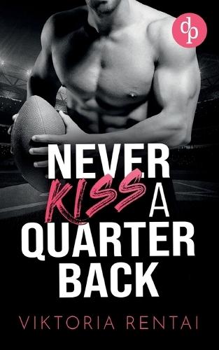 Never kiss a Quarterback: Eine New Adult Football Sports Romance