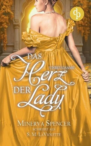 Das unbeugsame Herz der Lady Eine leidenschaftliche Regency Romance