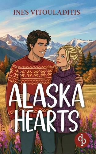 Alaska Hearts Eine cozy Best Friend's Brother Romance in charmantem Kleinstadt-Setting