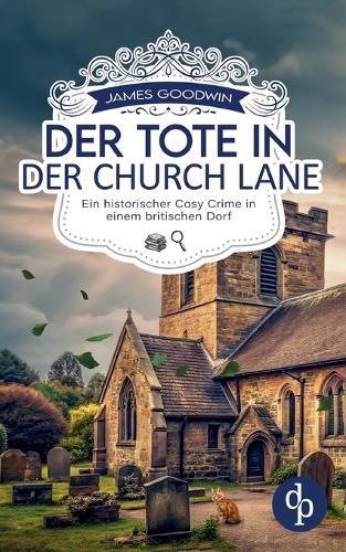 Der Tote in der Church Lane Ein historischer Cosy Crime in einem britischen Dorf