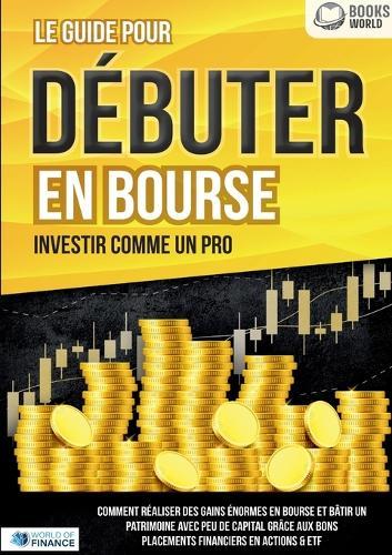 Le guide pour DÉBUTER EN BOURSE - Investir comme un pro