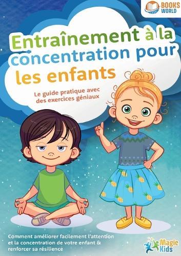 Entraînement à la concentration pour les enfants - Le guide pratique avec des exercices géniaux