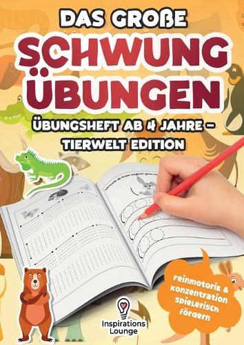 Das große Schwungübungen Übungsheft ab 4 Jahre - Tierwelt Edition: Fördert Feinmotorik, Konzentration und erste Schreibbewegungen - Mit vielen Tiermotiven für Mädchen und Jungen im Vorschulalter