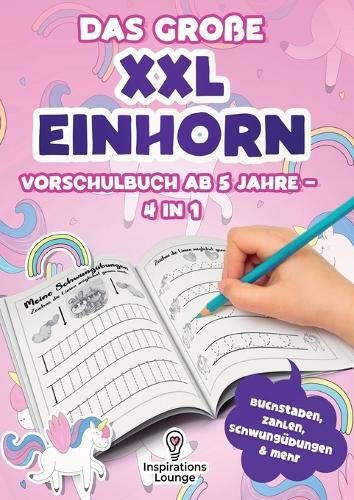 Vorschule Übungsheft ab 5 für Mädchen - Das große XXL Einhorn Vorschulbuch: Schreiben, zählen und rätseln mit Spaß - Schwungübungen, Buchstaben, Zahlen und Einhornspiele in einem Buch