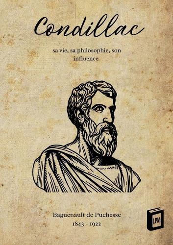 Condillac: Sa vie, sa philosophie, son influence