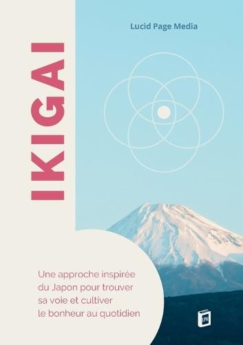 Ikigai: Une approche inspirée du Japon pour trouver sa voie et cultiver le bonheur au quotidien