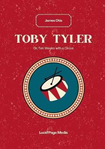 Toby Tyler: Or, Ten Weeks with a Circus