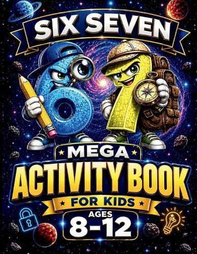 67 Six Seven Mega Activity Book for Kids Ages 8-12: Brain Games, Logic Puzzles, Brain Teasers, Mazes, Challenges for Boys & Girls Great for Easter Baskets, Christmas Stocking Stuffers, Birthday Gifts